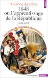 Nouvelle Histoire de la France contemporaine, tome 8 : 1848, ou l\'apprentissage de la République, 1848-1852