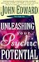 Unleashing Your Psychic Potential Unleashing Your Psychic Potential