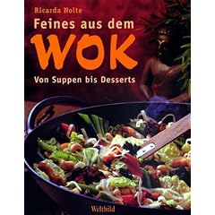 Feines aus dem Wok. Von Suppen bis Desserts