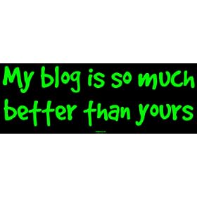 My blog is so much better than yours Bumper Sticker