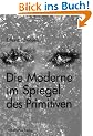 Die Moderne im Spiegel des Primitiven: Weltliteratur und Ethnologie 1870-1960