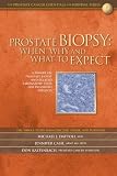 Prostate Biopsy: When, Why and What to Expect Michael J. Dattoli, MD., Jennifer Cash, Don Kaltenbach