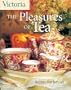Victoria The Pleasures of Tea: Recipes and Rituals
