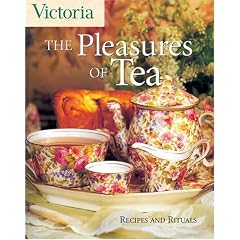 Victoria The Pleasures of Tea: Recipes and Rituals