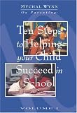 Ten Steps to Helping Your Child Succeed in School (Mychal Wynn on Parenting) (Mychal Wynn on Parenting)