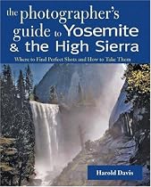 The Photographer's Guide to Yosemite & the High Sierra: Where to Find Perfect Shots and How to Take Them