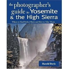 The Photographer's Guide to Yosemite & the High Sierra: Where to Find Perfect Shots and How to Take Them