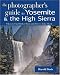 Search : The Photographer's Guide to Yosemite & the High Sierra: Where to Find Perfect Shots and How to Take Them