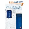 Griechenland erleben - Mehr als S�ulen und Sonne: Genuss, Kultur und Lebensart