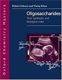 Oligosaccharides: Their Synthesis and Biological Roles (Oxford Chemistry Masters)