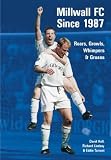 Millwall FC Since 1987: Roars, Growls, Whimpers and Moans (100 Greats S.): Roars, Growls, Whimpers and Moans (100 Greats S.)