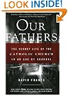 Our Fathers: The Secret Life of the Catholic Church in an Age of Scandal