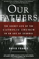 Our Fathers: The Secret Life of the Catholic Church in an Age of Scandal