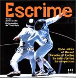 Escrime : épée, sabre et fleuret. Parades et bottes. La salle d armes. La compétition