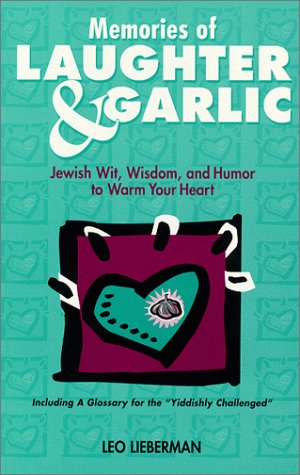 Memories of Laughter and Garlic: Jewish Wit, Wisdom, and Humor to Warm Your Heart