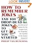 How to Remember Jokes And 101 Drop-Dead Jokes to Get Started