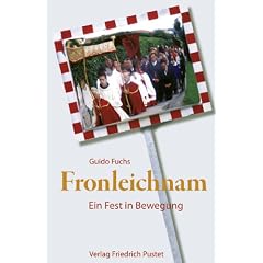 Fronleichnam: Ein Fest in Bewegung. Liturgie und Alltag