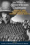 The War in American Culture: Society and Consciousness during World War II