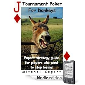 Tournament Poker for Donkeys. Expert strategy guide for players who want to stop losing!