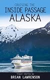 Cruising the Inside Passage Alaska (USA and Canada Book 4)