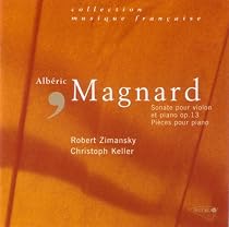 MAGNARD : Sonate Pour Violon - Pi&egrave;ces Pour Piano - Zimansky / Keller