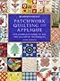 Patchwork, Quilting and Applique: The Complete Guide to All the Essential Techniques