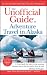 The Unofficial Guide to Adventure Travel in Alaska (Unofficial Guides)