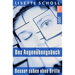 Das Augen�bungsbuch: Besser sehen ohne Brille - eine ganzheitliche Therapie