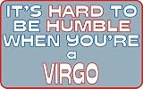 It s hard to be humble when you re a Virgo T-Shirt (Various Colors Available)