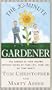 The 20-Minute Gardener: The Garden of Your Dreams Without Giving up Your Life, Your Job, or Your Sanity
