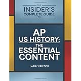 The Insider's Complete Guide to AP US History: The Essential Content ~ Larry Krieger