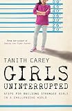 Girls uninterrupted : steps for building stronger girls in a challenging world
