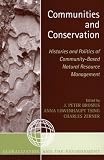 Communities and Conservation: Histories and Politics of Community-Based Natural Resource Management (Globalization and the Environment)