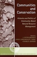 Communities and Conservation: Histories and Politics of Community-Based Natural Resource Management (Globalization and the Environment)