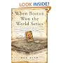 When Boston Won The World Series: A Chronicle of Boston's Remarkable Victory in the First Modern World Series of 1903