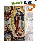 Painting a New World: Mexican Art and Life, 1521-1821 by  Denver Art Museum
