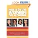 How to Be Like Women of Power: Wisdom and Advice to Create Your Own Destiny
