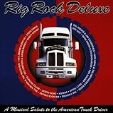 Rig Rock Deluxe: A Musical Salute To American Truck Drivers