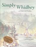 Simply Whidbey: A Regional Cookbook from Whidbey Island, Wa