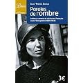 Paroles de l'ombre : Lettres, carnets et r�cits des fran�ais sous l'Occupation 1939-1945