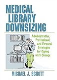 Medical Library Downsizing: Administrative, Professional, And Personal Strategies For Coping With Change