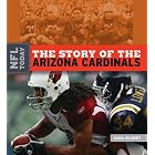 The Story of the Arizona Cardinals (NFL Today) by Sara Gilbert