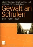 Gewalt an Schulen: 1994 - 1999 - 2004 - Marek Fuchs, Siegfried Lamnek, Jens Luedtke, Nina Baur