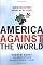 America Against the World: How We Are Different and Why We Are Disliked