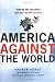 America Against the World: How We Are Different and Why We Are Disliked