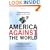 America Against the World: How We Are Different and Why We Are Disliked