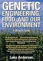 GENETIC ENGINEERING, FOOD AND OUR ENVIRONMENT: A BRIEF GUIDE