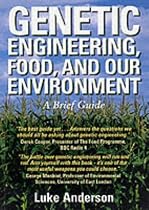 GENETIC ENGINEERING, FOOD AND OUR ENVIRONMENT: A BRIEF GUIDE