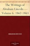 The Writings of Abraham Lincoln - Volume 6: 1862-1863