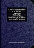 Conseil de commerce et Bureau du commerce 1700-1791 : inventaire analytique des procÃšs-verbaux Image du produit